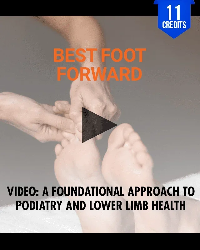 Best Foot Forward: A Foundational Approach to Podiatry and Lower Limb Health – Chiropractic Continuing Education, Orthopedics, 11 Hours