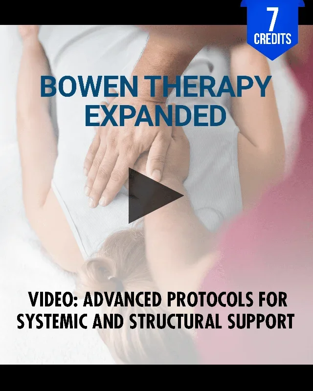 Bowen Therapy Expanded: Advanced Protocols for Systemic and Structural Support – Chiropractic Continuing Education, Adjunctive/Modalities, 7 Hours