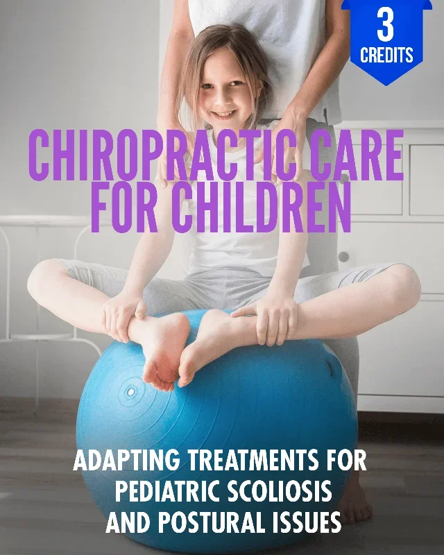 Chiropractic Care for Children: Adapting Treatments for Pediatric Scoliosis and Postural Issues – Chiropractic Continuing Education, Pediatrics, 3 Hours