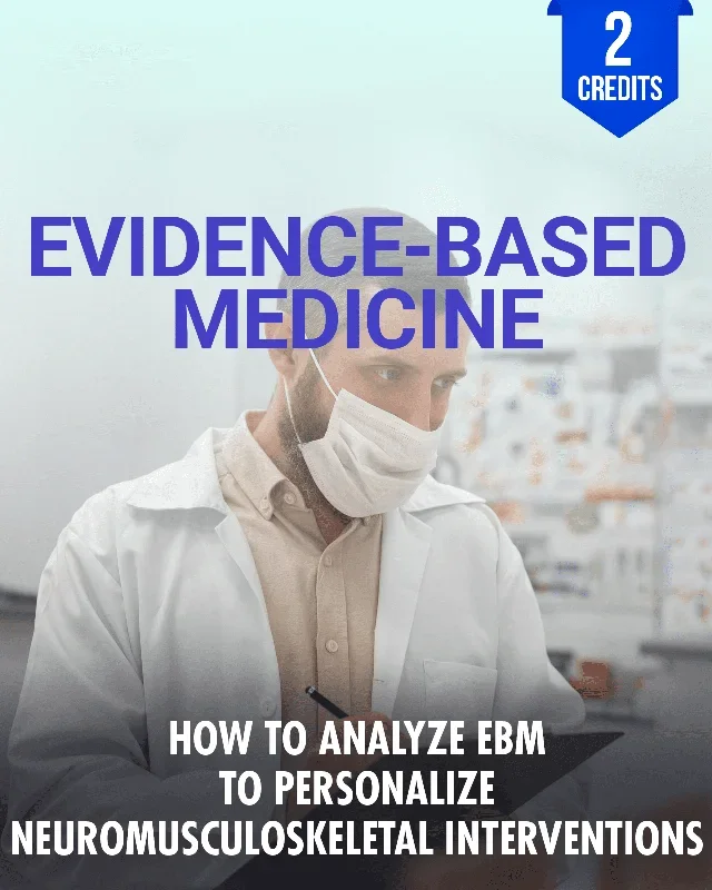 How to Analyze Evidence-Based Medicine to Personalize Neuromusculoskeletal Interventions – Chiropractic Continuing Education, Evidence Based Outcomes, 2 Hours