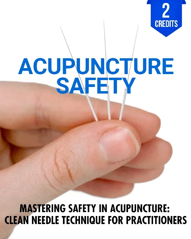 Mastering Safety in Acupuncture: Clean Needle Technique for Practitioners – Chiropractic Continuing Education, Acupuncture, Safety, 2 Hours