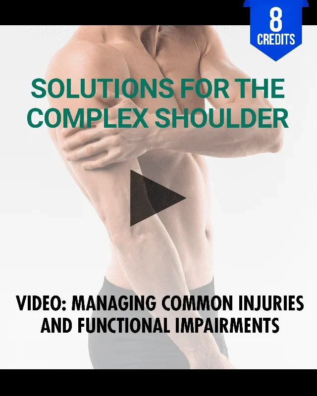 Solutions for the Complex Shoulder: Managing Common Injuries and Functional Impairments – Chiropractic Continuing Education, Orthopedics, 8 Hours