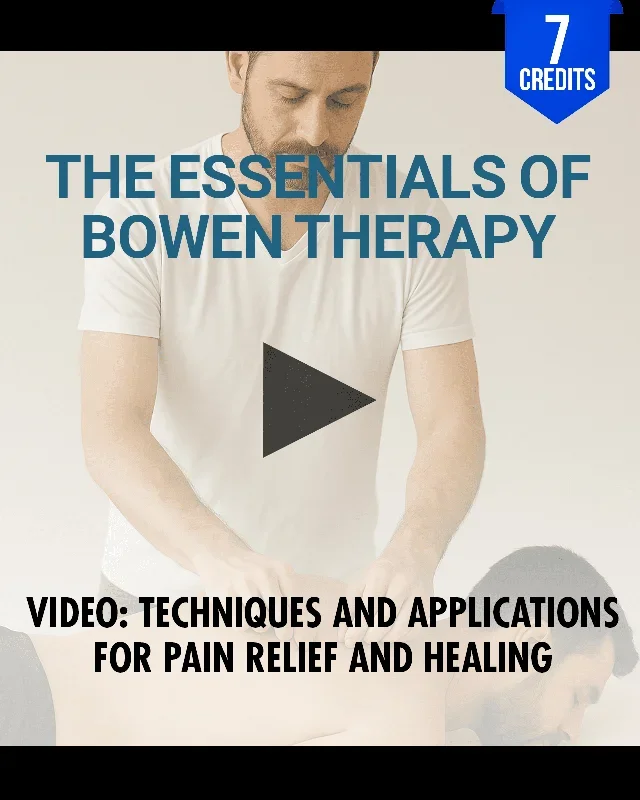 The Essentials of Bowen Therapy: Techniques and Applications for Pain Relief and Healing – Chiropractic Continuing Education, Adjunctive, 7 Hours
